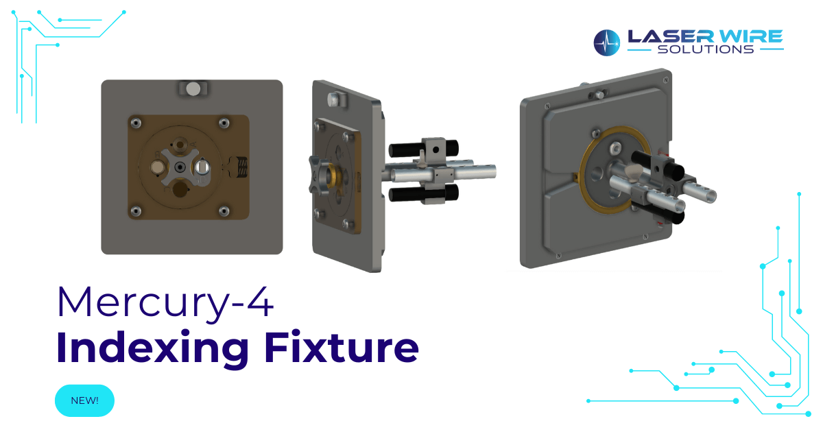 Introducing the Mercury-4 Indexing Fixture | Laser Wire Solutions